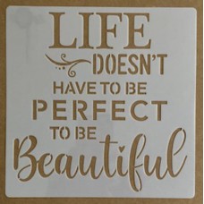 Sjabloon 20 x 20 cm - tekst Life doesnt have to be perfect to be beautiful
